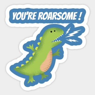 you are roarsome Sticker